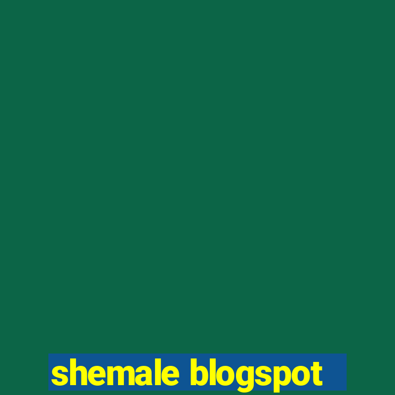 shemale blogspot